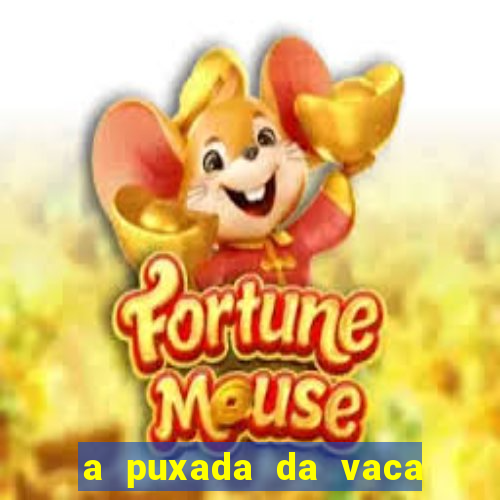 a puxada da vaca do jogo do bicho